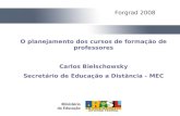 O planejamento dos cursos de formação de professores Carlos Bielschowsky Secretário de Educação a Distância - MEC Forgrad 2008.
