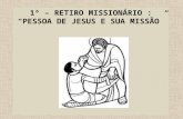 1º – RETIRO MISSIONÁRIO : “PESSOA DE JESUS E SUA MISSÃO”