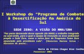 I Workshop do “Programa de Combate à Desertificação na América do Sul” SEDE ZERO: A VISÃO DO MMA/SRH Maria de Fátima Chagas Dias Coelho Fevereiro/ 2003.