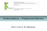 Eletrostática – Potencial Elétrico Prof. Luis S. B. Marques MINISTÉRIO DA EDUCAÇÃO SECRETARIA DE EDUCAÇÃO PROFISSIONAL E TECNOLÓGICA INSTITUTO FEDERAL.