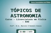 TÓPICOS DE ASTRONOMIA Curso - Licenciatura em Física – EAD Profº. M.Sc. Marcelo O’Donnell Krause ILHÉUS - BA.