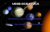 UESB-DCE-FÍSICA INTRODUÇÃO À ASTRONOMIA PROF. SILVANIO B. DE OLIVEIRA Parte 5.