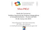Viva PICs! Roda de Conversa: Política Nacional de Práticas Integrativas e Complementares - 8 anos de SUS 15 de março de 2014 Henriqueta T do Sacramento.