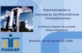 1 Brasilia, 04 de junho de 2008. Apresentação à Secretaria de Previdência Complementar Guilherme Narciso de Lacerda Diretor-Presidente Apresentação à Secretaria.