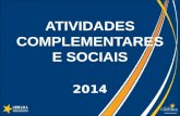ATIVIDADES COMPLEMENTARES E SOCIAIS 2014. MODALIDADES Art. 3o: Eventos diversos; Disciplinas de outros cursos; Programas de pesquisa; Programas de extensão;
