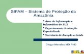 SIPAM – Sistema de Proteção da Amazônia Área de Informação e Informática do SUS Área de Informação e Informática do SUS Departamento de atenção Especializada.