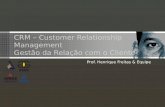 CRM – Customer Relationship Management Gestão da Relação com o Cliente Prof. Henrique Freitas & Equipe.