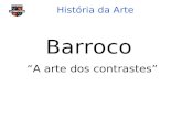 História da Arte Barroco “A arte dos contrastes”.