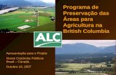 Programa de Preservação das Áreas para Agricultura na British Columbia Apresentação para o Projeto Novos Cosórcios Públicos Brasil – Canada Outubro 16,