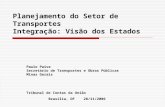 Planejamento do Setor de Transportes Integração: Visão dos Estados Paulo Paiva Secretário de Transportes e Obras Públicas Minas Gerais Tribunal de Contas.