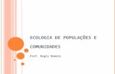 ECOLOGIA DE POPULAÇÕES E COMUNIDADES Prof. Regis Romero.