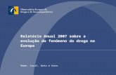 Relatório Anual 2007 sobre a evolução do fenómeno da droga na Europa Nome, local, data e hora.