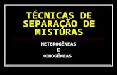 TÉCNICAS DE SEPARAÇÃO DE MISTURAS HETEROGÊNEAS E HOMOGÊNEAS.