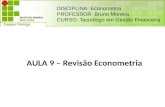 AULA 9 – Revisão Econometria DISCIPLINA: Econometria PROFESSOR: Bruno Moreira CURSO: Tecnólogo em Gestão Financeira.