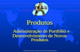 Produtos Administração de Portfólio e Desenvolvimento de Novos Produtos Copyright © 2010 Laury A. Bueno – Programa de Pós-Graduação Administração Mercadológica.