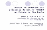 O PROEJA no contexto das políticas de EJA no FUNDEB no Estado de São Paulo Maria Clara Di Pierro Faculdade de Educação da USP mcpierro@usp.br Instituto.