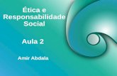 Ética e Responsabilidade Social Amir Abdala Aula 2.