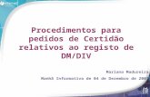 Procedimentos para pedidos de Certidão relativos ao registo de DM/DIV Mariana Madureira Manhã Informativa de 04 de Dezembro de 2007.