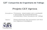 Projeto CET Aprova Abrangência: Processos relacionados com a avaliação e aprovação de empreendimentos considerados Pólos Geradores de Tráfego Objetivo: