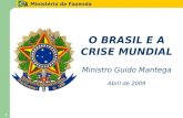 Ministério da Fazenda 1 O BRASIL E A CRISE MUNDIAL Ministro Guido Mantega Abril de 2009.