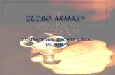 COMBATENDO O PORTE ILEGAL DE ARMAS. GLOBO ARMAS® tem como objetivo de fiscalizar e controlar a produção e o Comercio,além de registro e o cadastramento.