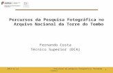 Percursos da Pesquisa Fotográfica no Arquivo Nacional da Torre do Tombo Fernando Costa Técnico Superior (DCA) 12013-11-12 Percursos da pesquisa Fotográfica|