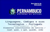 Linguagens, Códigos e suas Tecnologias - Português Ensino Fundamental, 9° Ano Elementos constituintes da notícia / lead: quem, o quê, quando, onde.