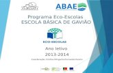 Programa Eco-Escolas ESCOLA BÁSICA DE GAVIÃO Ano letivo 2013-2014 Coordenação: Cristina Mingacho/Fernanda Pereira.