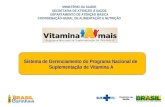 Sistema de Gerenciamento do Programa Nacional de Suplementação de Vitamina A MINISTÉRIO DA SAÚDE SECRETARIA DE ATENÇÃO À SAÚDE DEPARTAMENTO DE ATENÇÃO.