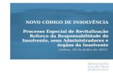 NOVO CÓDIGO DE INSOLVÊNCIA Processo Especial de Revitalização Reforço da Responsabilidade do Insolvente, seus Administradores e órgãos da Insolvente Lisboa,