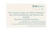 Principais Ações da ANS voltadas aos Consumidores de Planos de Saúde Terceira Cúpula Justina João Barroca – Secretário Executivo Agência Nacional de Saúde.