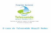 Programa Nacional Secretaria de Gestão do Trabalho e da Educação na Saúde Secretaria de Atenção à Saúde O caso do Telessaúde Brasil Redes.
