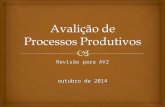 Revisão para AV2 outubro de 2014.   Abordagem Cartesiana x Abordagem Sistêmica Aulas 1 & 2 – Visão Geral dos Processos Produtivos e sua Avaliação.