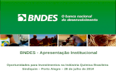 BNDES - Apresentação Institucional Oportunidades para Investimentos na Indústria Química Brasileira Sindiquim – Porto Alegre – 28 de julho de 2014.