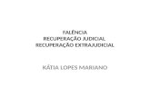 FALÊNCIA RECUPERAÇÃO JUDICIAL RECUPERAÇÃO EXTRAJUDICIAL KÁTIA LOPES MARIANO.