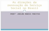 PROFª JOELMA MARIA FREITAS As direções da renovação do Serviço Social no Brasil.