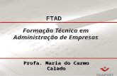 Formação Técnica em Administração de Empresas Profa. Maria do Carmo Calado FTAD.