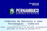 Ciências da Natureza e suas Tecnologias - Ciências Ensino Fundamental, 6º Ano Tipos, características e os recursos tecnológicos aplicados ao estudo da.