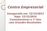 Centro Empresarial Inaugurado em: 12/12/2013 Hoje: 12/12/2014 Comemoramos o 1º Ano com Grandes Resultados.