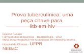 Prova tuberculínica: uma peça chave para iltb em hiv Gislene Kussen Farmacêutica Bioquímica – Bacteriologia - UAD Mestranda Programa Pós Graduação em Medicina.