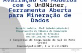 11/11/2005compsulmt 1 Construção e Avaliação de Modelos com o UnBMiner, Ferramenta Aberta para Mineração de Dados Marcelo Ladeira, Ph.D (mladeira@unb.br)
