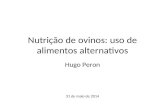 Nutrição de ovinos: uso de alimentos alternativos Hugo Peron 31 de maio de 2014.