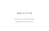 Atos 5:17-42 O Gozo e o Sofrimento pelo Nome de Jesus.