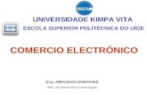 ESCOLA SUPERIOR POLITÉCNICA DO UÍGE COMERCIO ELECTRÓNICO Eng. AMOUSSOU DOROTHÉE Msc. em Electrónica e Automação UNIVERSIDADE KIMPA VITA.