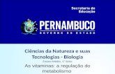 Ciências da Natureza e suas Tecnologias - Biologia Ensino Médio, 1ª Série As vitaminas: a regulação do metabolismo.