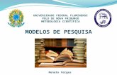 MODELOS DE PESQUISA UNIVERSIDADE FEDERAL FLUMINENSE POLO DE NOVA FRIBURGO METODOLOGIA CIENTÍFICA Renato Varges.