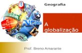 A globalização Prof. Breno Amarante Geografia. Observe a imagem a seguir:  A variedade de usos que o termo globalização foi adquirido gerou muitas e.