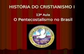 HISTÓRIA DO CRISTIANISMO I 13ª Aula O Pentecostalismo no Brasil.