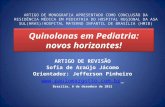 Quinolonas em Pediatria: novos horizontes! ARTIGO DE REVISÃO Sofia de Araújo Jácomo Orientador: Jefferson Pinheiro  Brasília, 6.