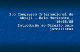 3.o Congresso Internacional da Abraji – Belo Horizonte – 10/05/08 Introdução ao Direito para jornalistas.